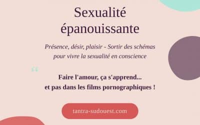 Sexualité épanouissante : présence, désir, plaisir